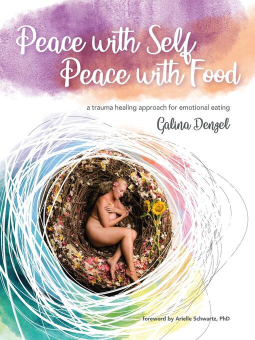 Title details for Peace with Self, Peace with Food--A Trauma Healing Approach for Emotional Eating by Galina Denzel - Available